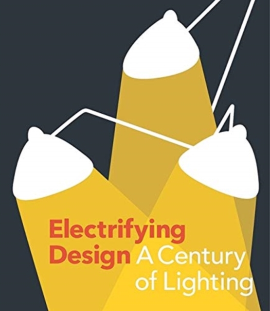 Electrifying Design : A Century of Lighting, Hardback Book