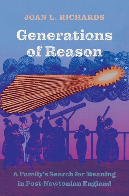 Generations of Reason : A Family’s Search for Meaning in Post-Newtonian England, Hardback Book
