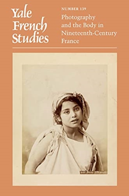 Yale French Studies, Number 139 : Photography and the Body in Nineteenth-Century France, Paperback / softback Book