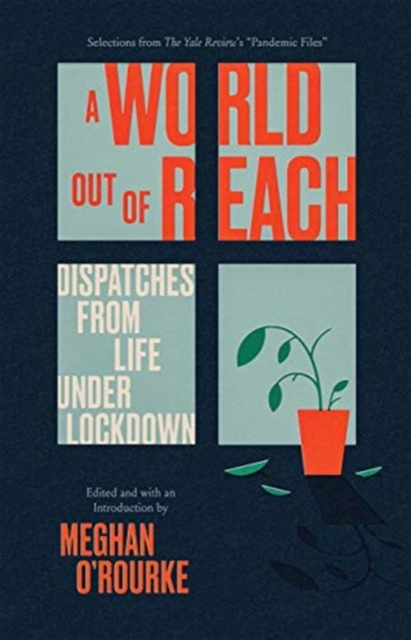 A World Out of Reach : Dispatches from Life under Lockdown, Paperback / softback Book