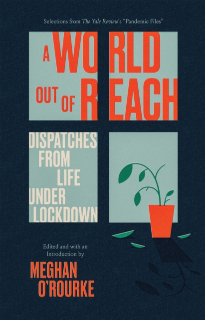 A World Out of Reach : Dispatches from Life under Lockdown, EPUB eBook