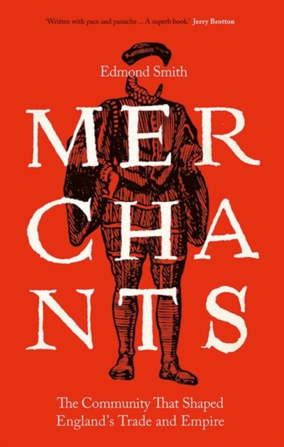 Merchants : The Community That Shaped England's Trade and Empire, 1550-1650, Hardback Book