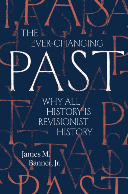 The Ever-Changing Past : Why All History Is Revisionist History, EPUB eBook