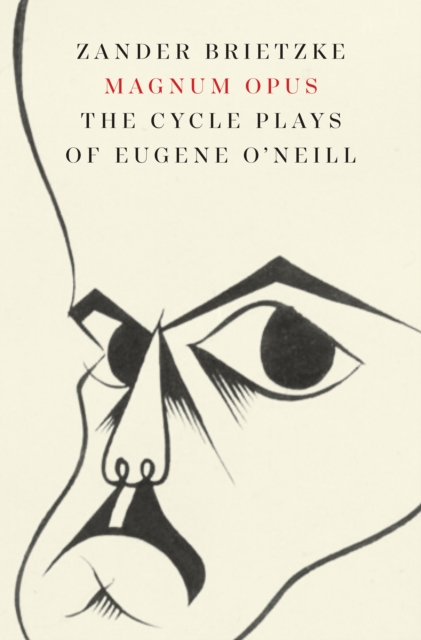 Magnum Opus : The Cycle Plays of Eugene O'Neill, EPUB eBook