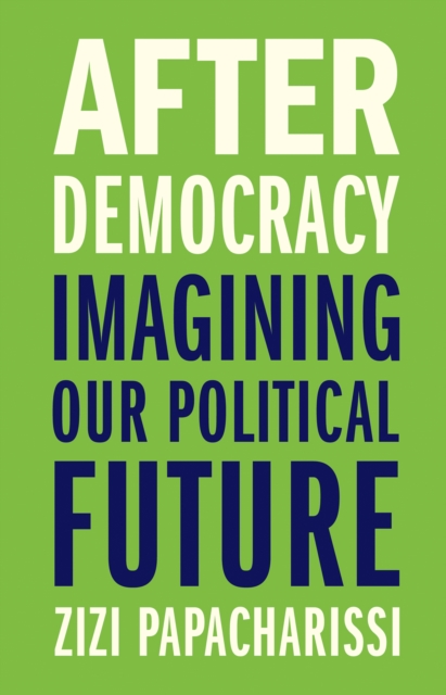 After Democracy : Imagining Our Political Future, EPUB eBook