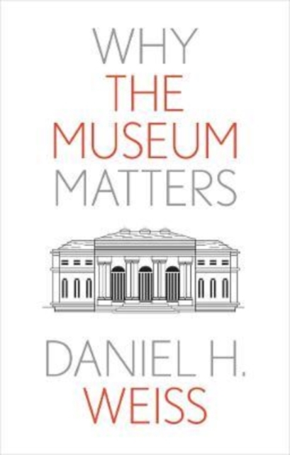 Why the Museum Matters, Hardback Book