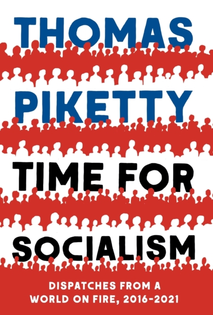 Time for Socialism : Dispatches from a World on Fire, 2016-2021, Hardback Book