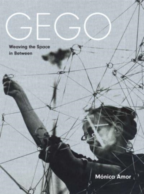 Gego : Weaving the Space in Between, Hardback Book