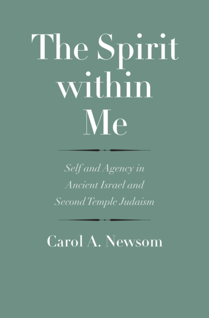 The Spirit within Me : Self and Agency in Ancient Israel and Second Temple Judaism, EPUB eBook
