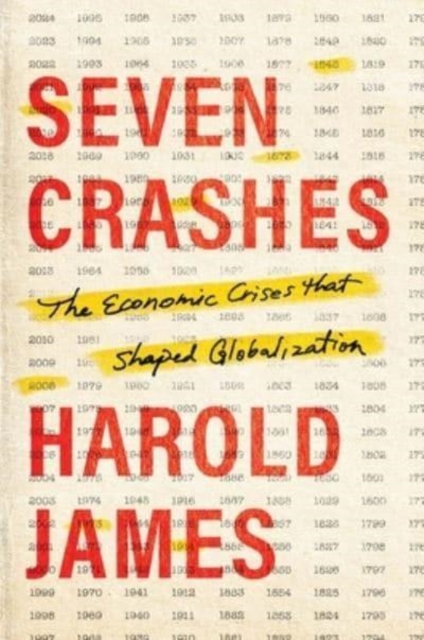 Seven Crashes : The Economic Crises That Shaped Globalization, Hardback Book