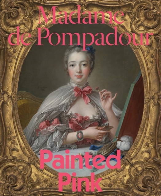 Madame de Pompadour : Painted Pink, Paperback / softback Book