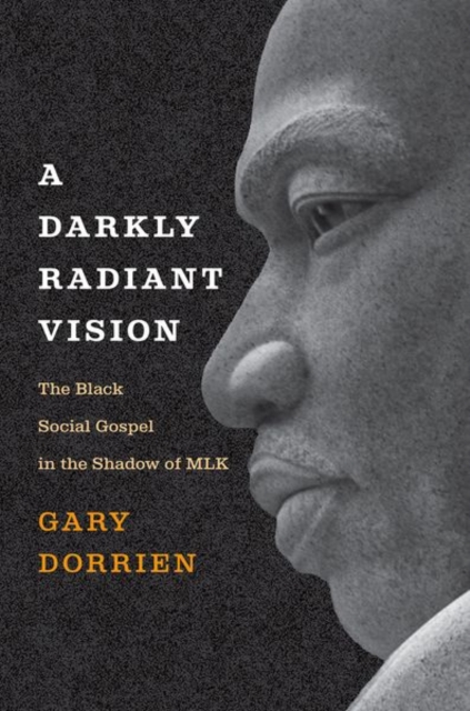 A Darkly Radiant Vision : The Black Social Gospel in the Shadow of MLK, Hardback Book
