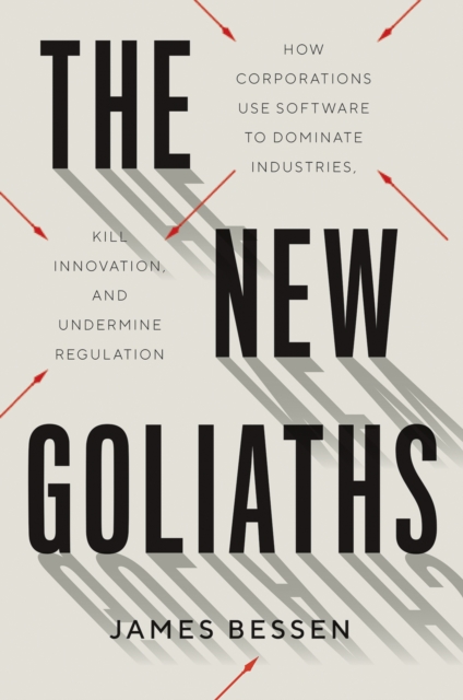 The New Goliaths : How Corporations Use Software to Dominate Industries, Kill Innovation, and Undermine Regulation, EPUB eBook