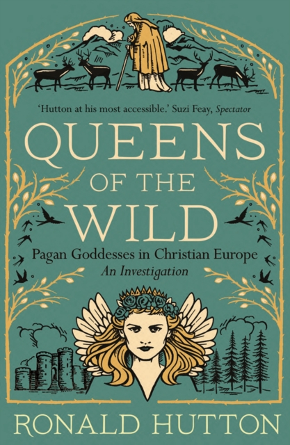 Queens of the Wild : Pagan Goddesses in Christian Europe: An Investigation, EPUB eBook