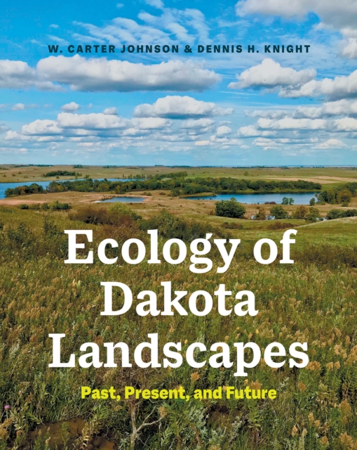Ecology of Dakota Landscapes : Past, Present, and Future, EPUB eBook