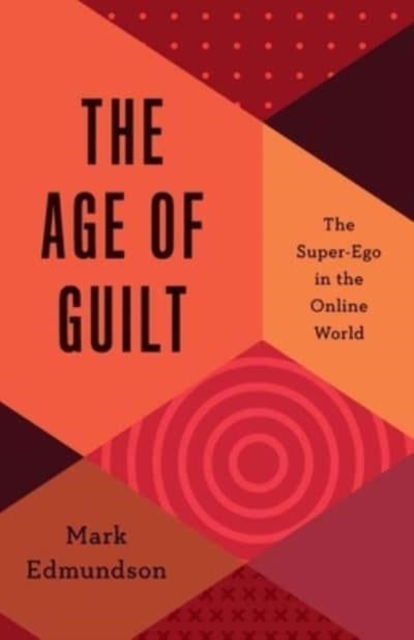 The Age of Guilt : The Super-Ego in the Online World, Hardback Book