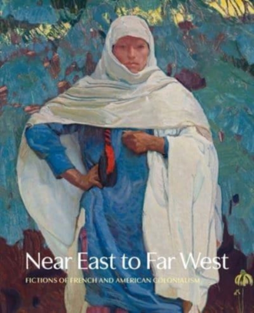 Near East to Far West : Fictions of French and American Colonialism, Hardback Book