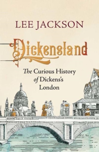 Dickensland : The Curious History of Dickens's London, Hardback Book