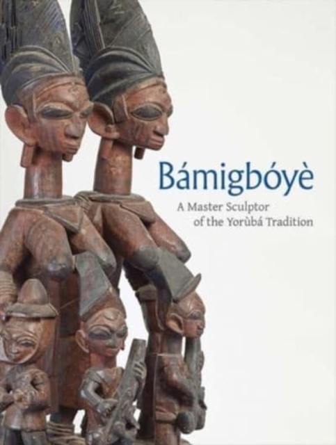 Bamigboye : A Master Sculptor of the Yoruba Tradition, Hardback Book