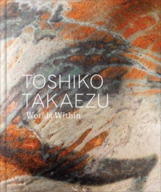 Toshiko Takaezu : Worlds Within, Hardback Book