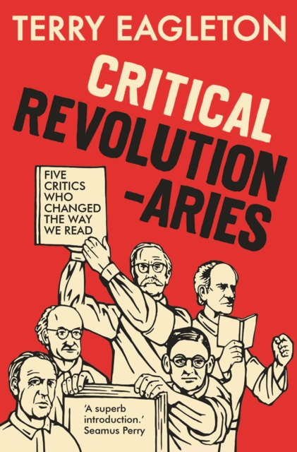 Critical Revolutionaries : Five Critics Who Changed the Way We Read, EPUB eBook
