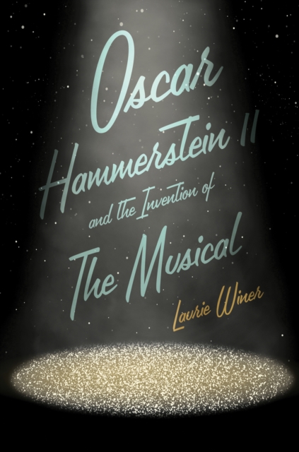 Oscar Hammerstein II and the Invention of the Musical, EPUB eBook