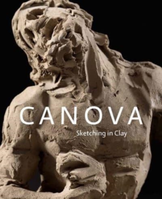 Canova : Sketching in Clay, Hardback Book