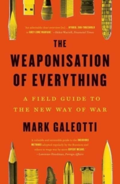 The Weaponisation of Everything : A Field Guide to the New Way of War, Paperback / softback Book