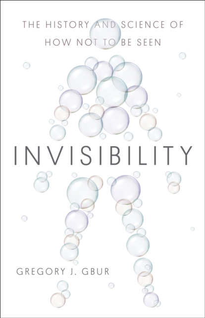 Invisibility : The History and Science of How Not to Be Seen, EPUB eBook