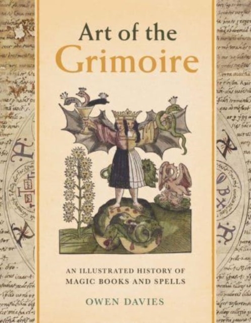Art of the Grimoire : An Illustrated History of Magic Books and Spells, Hardback Book