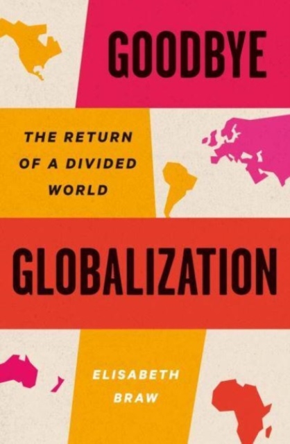Goodbye Globalization : The Return of a Divided World, Hardback Book