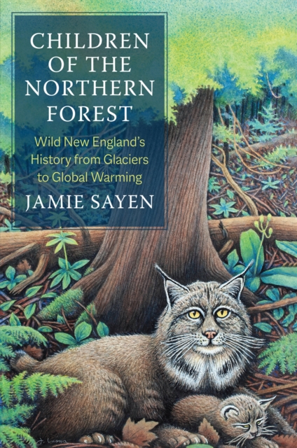 Children of the Northern Forest : Wild New England's History from Glaciers to Global Warming, EPUB eBook