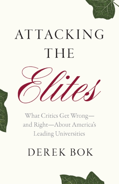 Attacking the Elites : What Critics Get Wrong-and Right-About America&#39;s Leading Universities, EPUB eBook