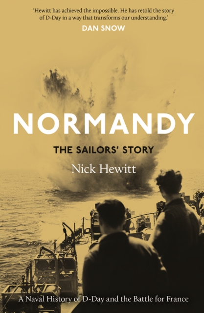 Normandy: the Sailors&#39; Story : A Naval History of D-Day and the Battle for France, EPUB eBook