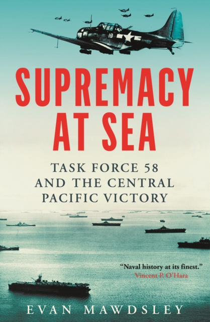 Supremacy at Sea : Task Force 58 and the Central Pacific Victory, EPUB eBook
