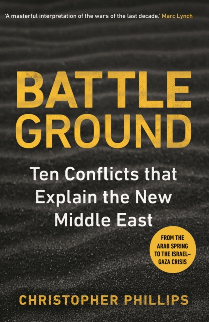 Battleground : 10 Conflicts that Explain the New Middle East, EPUB eBook