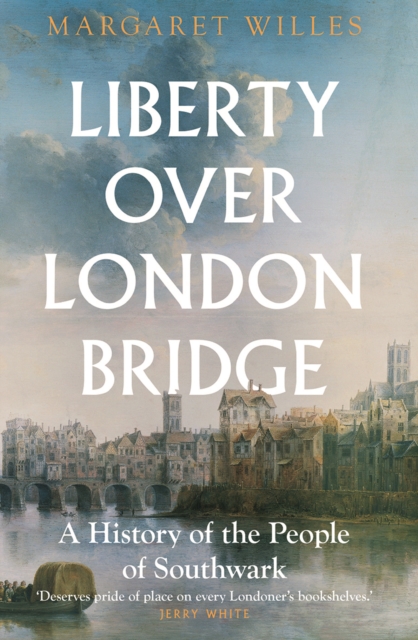 Liberty over London Bridge : A History of the People of Southwark, EPUB eBook