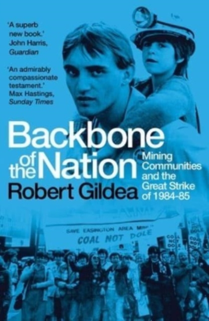 Backbone of the Nation : Mining Communities and the Great Strike of 1984-85, Paperback / softback Book