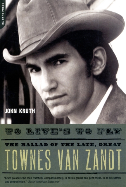 To Live's to Fly : The Ballad of the Late, Great Townes Van Zandt, Paperback / softback Book