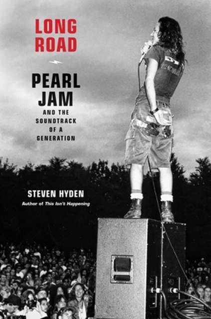 Long Road : Pearl Jam and the Soundtrack of a Generation, Hardback Book