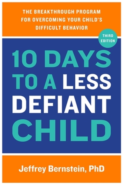 10 Days to a Less Defiant Child : The Breakthrough Program for Overcoming Your Child's Difficult Behavior, Paperback / softback Book