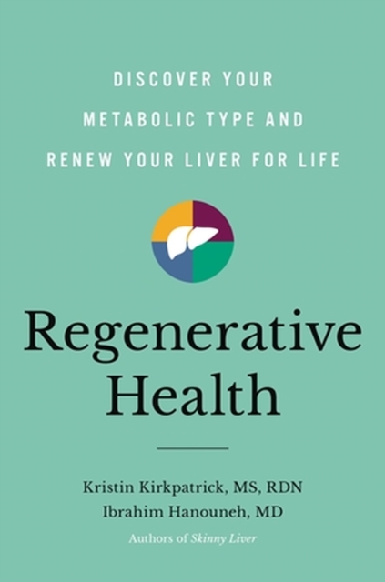 Regenerative Health : Discover Your Metabolic Type and Renew Your Liver for Life, Hardback Book