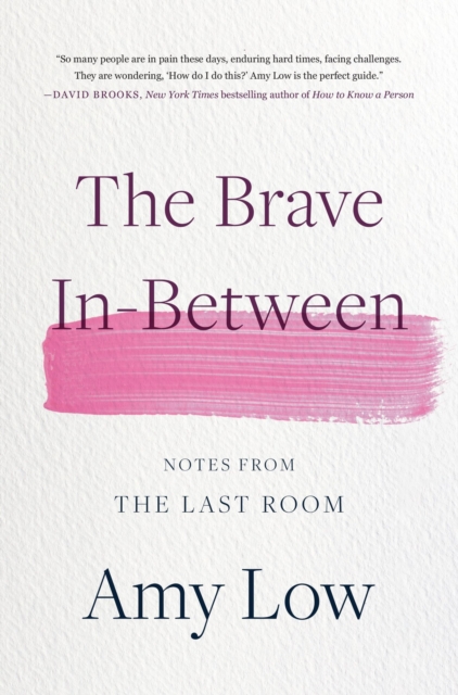 The Brave In-Between : Notes from the Last Room, Hardback Book