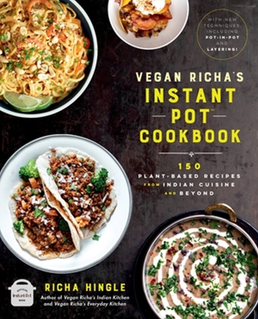 Vegan Richa's Instant Pot™ Cookbook : 150 Plant-based Recipes from Indian Cuisine and Beyond, Paperback / softback Book