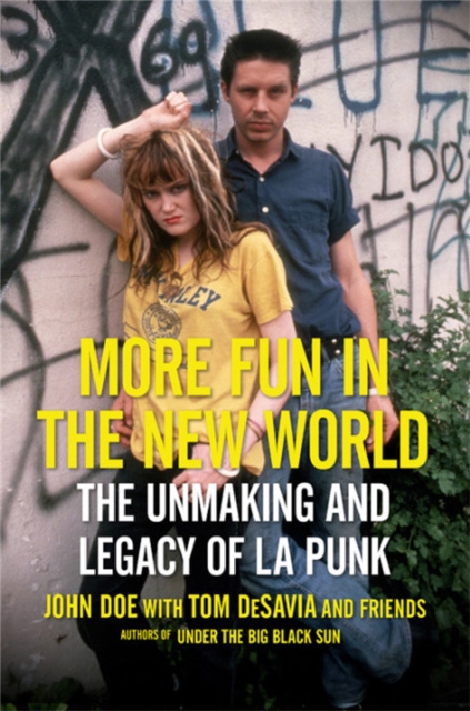More Fun in the New World : The Unmaking and Legacy of L.A. Punk, Hardback Book
