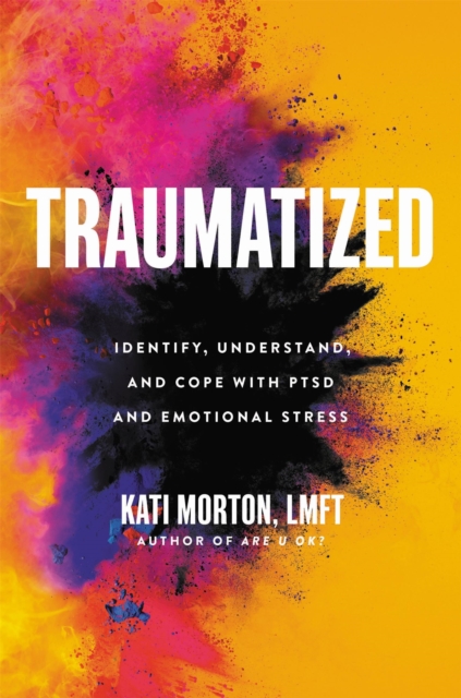 Traumatized : Identify, Understand, and Cope with PTSD and Emotional Stress, Hardback Book