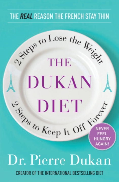 The Dukan Diet : 2 Steps to Lose the Weight, 2 Steps to Keep It Off Forever, EPUB eBook
