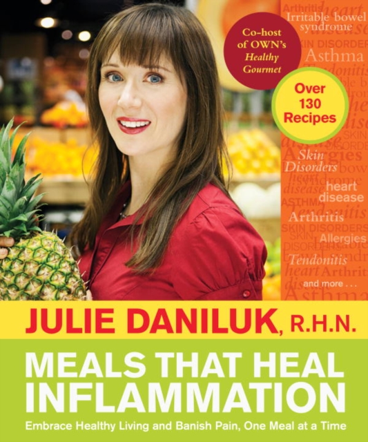 Meals that Heal Inflammation : Embrace Healthy Living and Eliminate Pain, One Meal at a Time, EPUB eBook