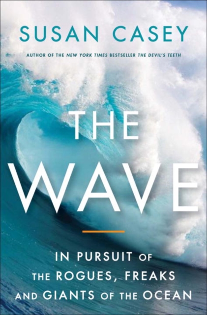 The Wave : In the Pursuit of the Rogues, Freaks and Giants of the Ocean, EPUB eBook