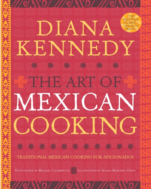 The Art of Mexican Cooking : Traditional Mexican Cooking for Aficionados: A Cookbook, Hardback Book